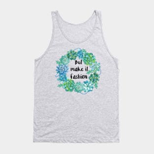 But Make It Fashion Tank Top